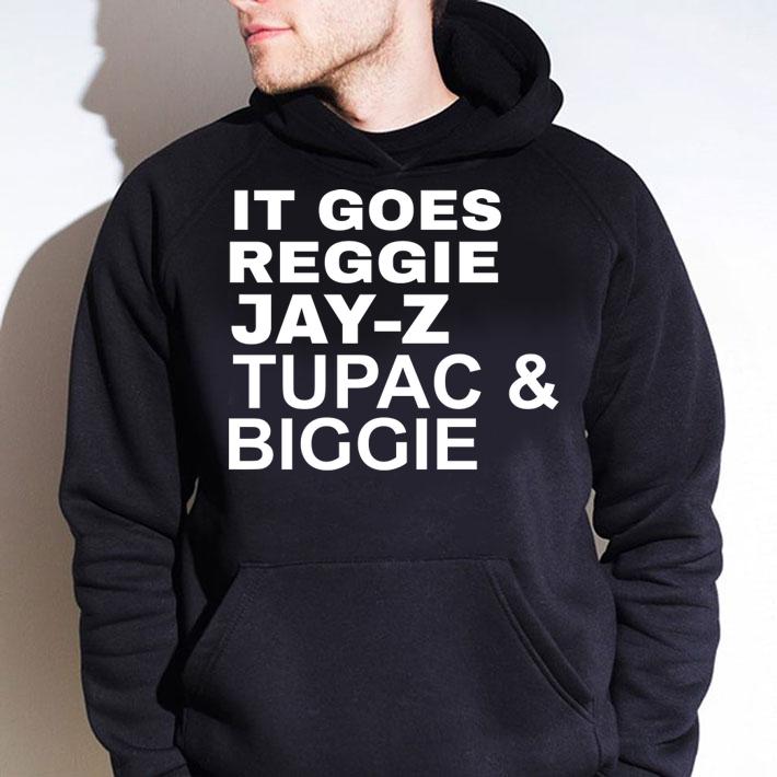 it goes reggie jay z tupac and biggie t-shirt hoodie