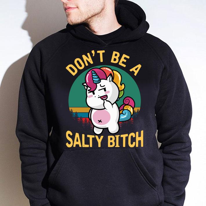 Premium Don’t Be A Salty Bitch Funny Unicorn t-shirt hoodie