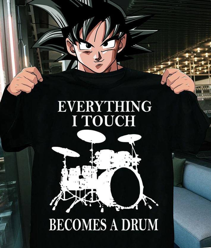 Everything I Touch Becomes A Drum t-shirt shirt
