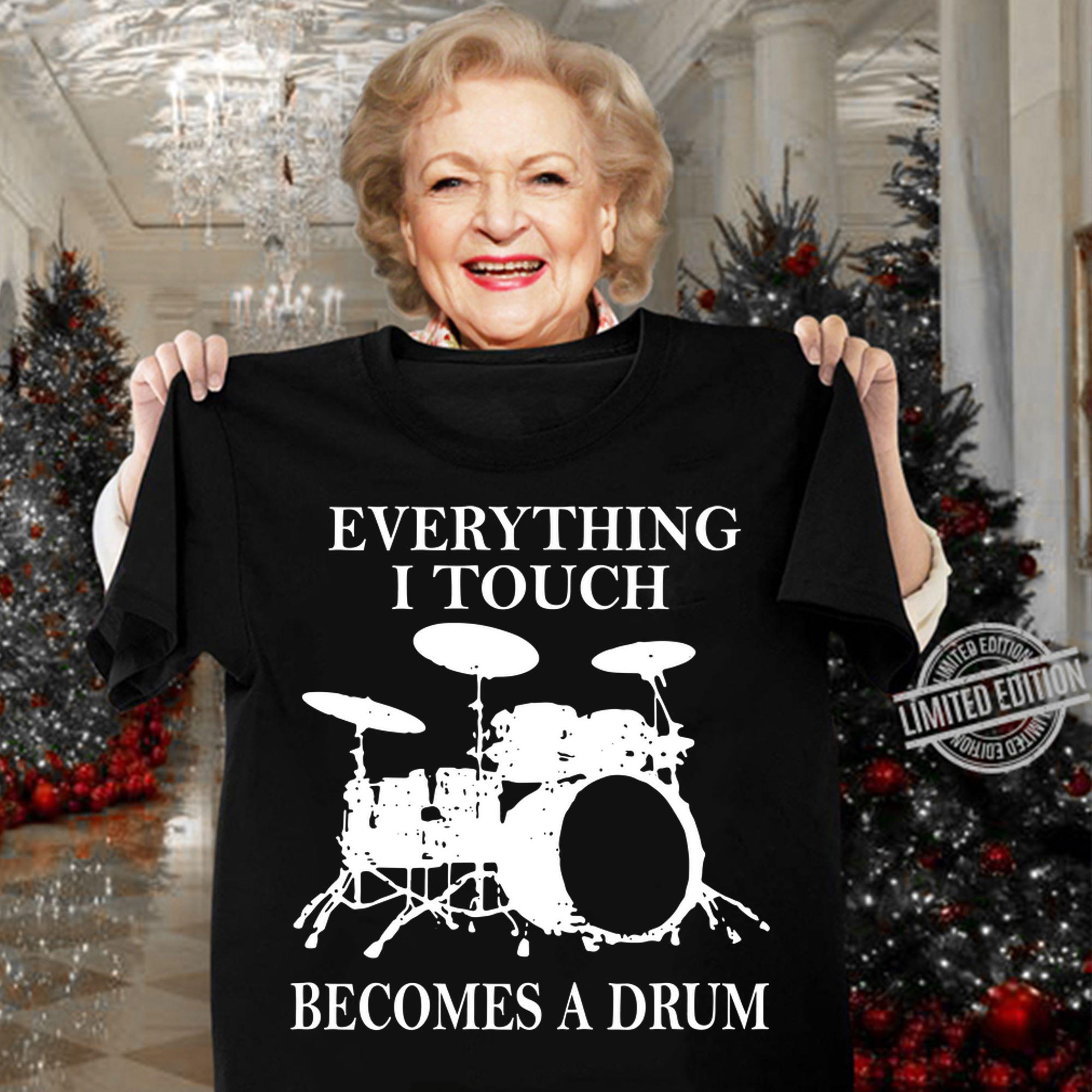 Everything I Touch Becomes A Drum t-shirt woman shirt