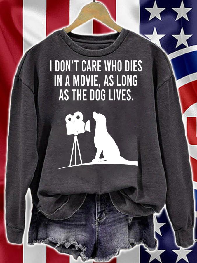 I Dont Care Who Dies In A Movie As Long As The Dog Lives t-shirt sweatshirt