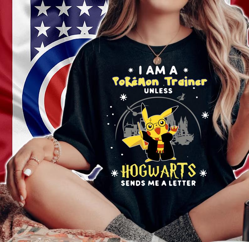 Nice Pikachu I Am A Pokemon Trainer Unless Hogwarts Sends Me A Letter t-shirt woman shirt