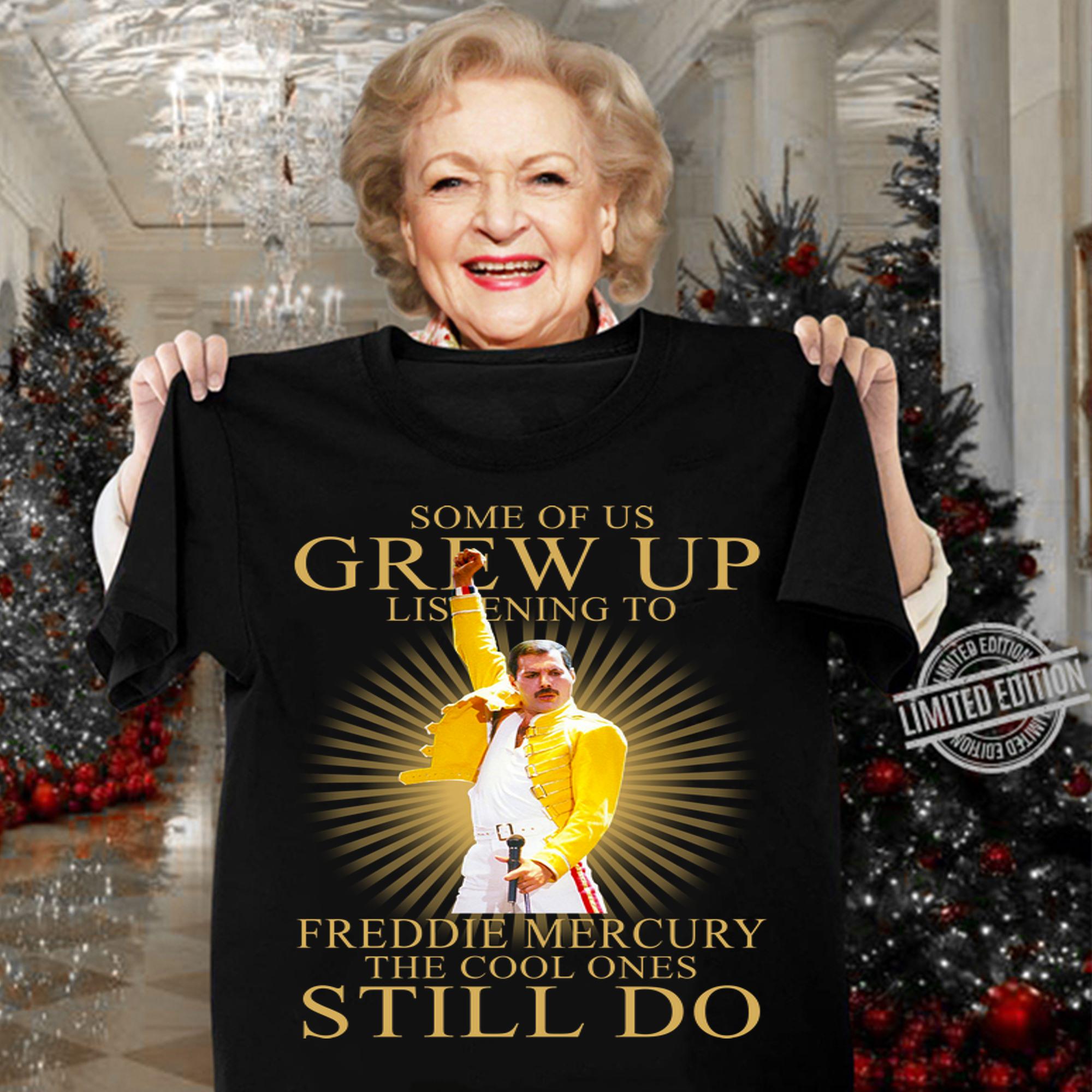 Some Of Us Grew Up Listening To Freddie Mercury The Cool Ones Still Do t-shirt woman shirt
