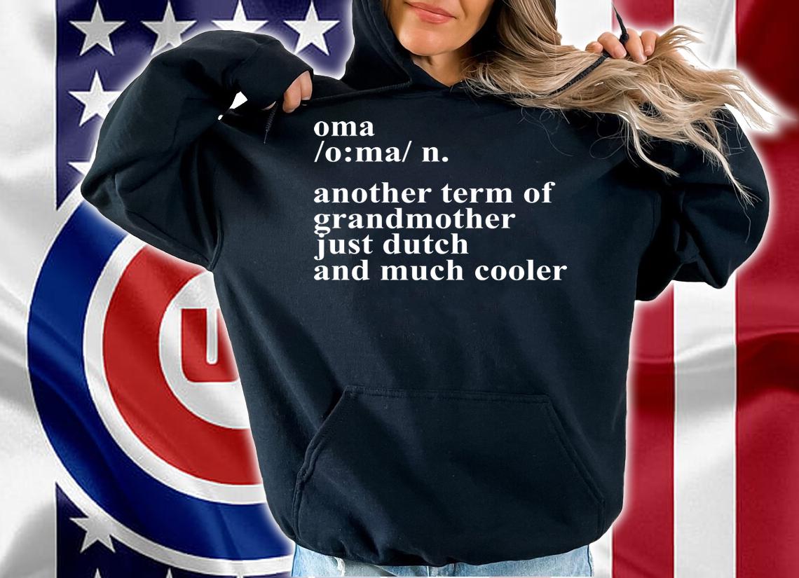 Oma Another Term Of Grandmother Just Dutch And Much Cooler t-shirt hoodie