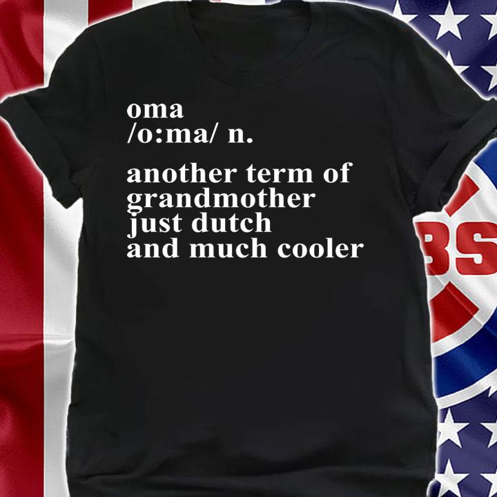 Oma Another Term Of Grandmother Just Dutch And Much Cooler t-shirt shirt