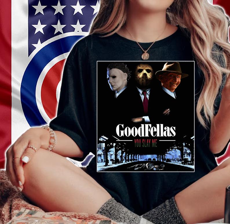 Top Goodfellas you slay me Michael Myers Jason Voorhees Freddy t-shirt woman shirt