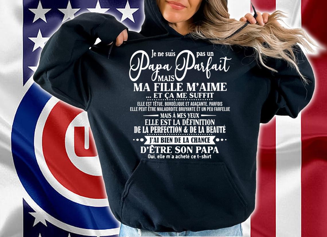 Je Ne Suis Pas Un Papa Parfait Mais Ma Fille Maime Et Came Suffit t-shirt hoodie