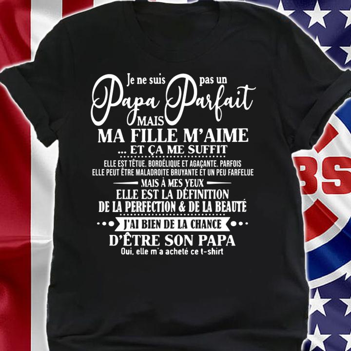 Je Ne Suis Pas Un Papa Parfait Mais Ma Fille Maime Et Came Suffit t-shirt shirt