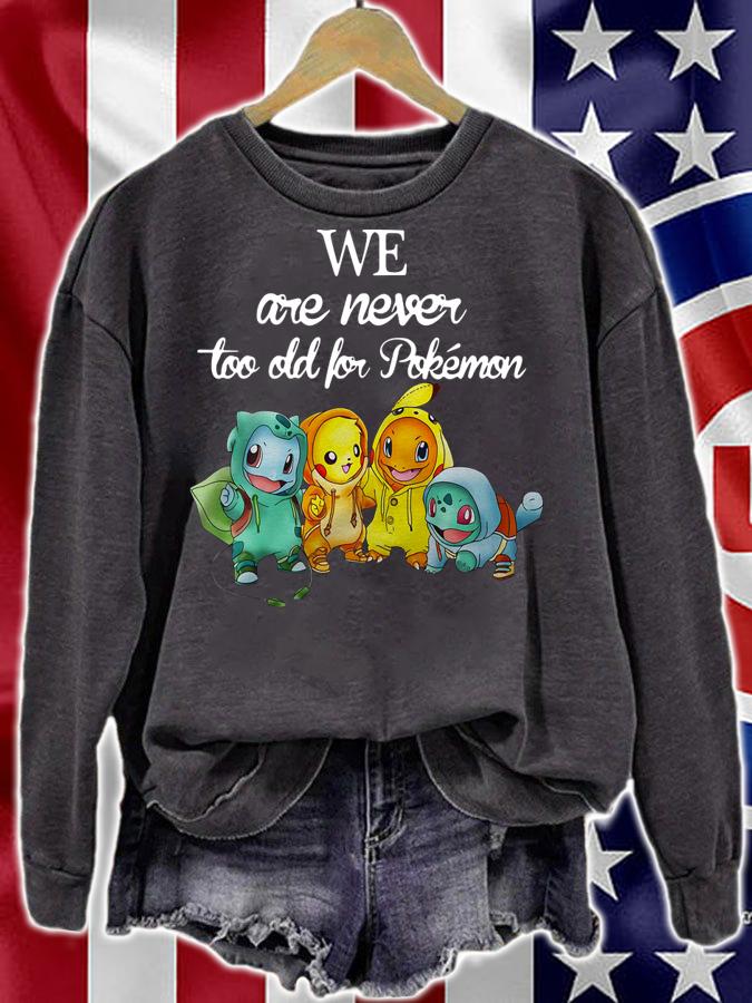 We Are Never Too Old For Pokemon t-shirt sweatshirt
