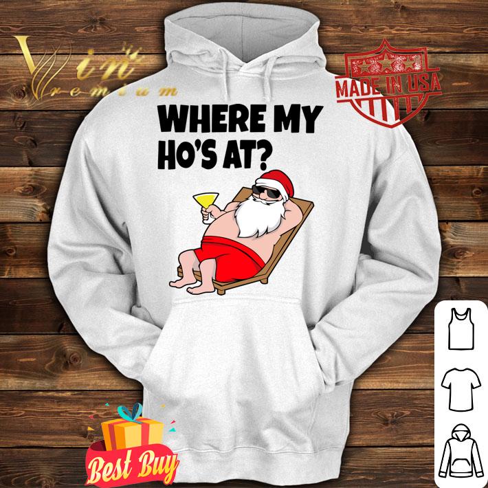 Where My Ho's At Christmas - Naughty Santa t-shirt hoodie