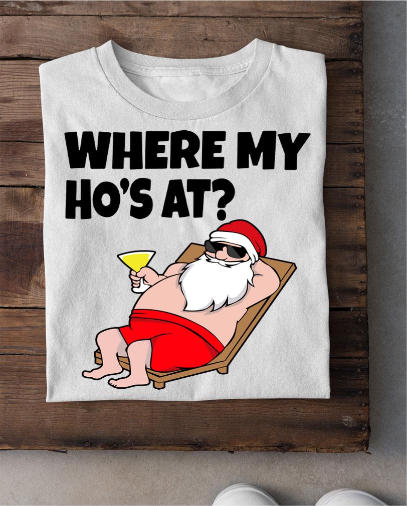 Where My Ho's At Christmas - Naughty Santa t-shirt shirt