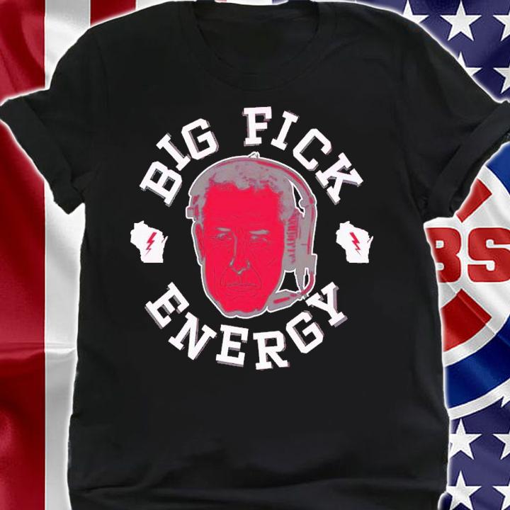 Big Fick Energy Wisconsin College shirt t-shirt shirt
