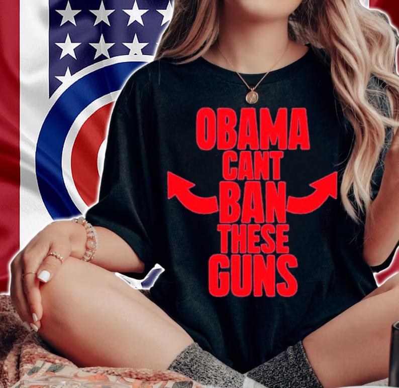 Boomer Core Obama Can't Ban These Guns Shirt t-shirt woman shirt