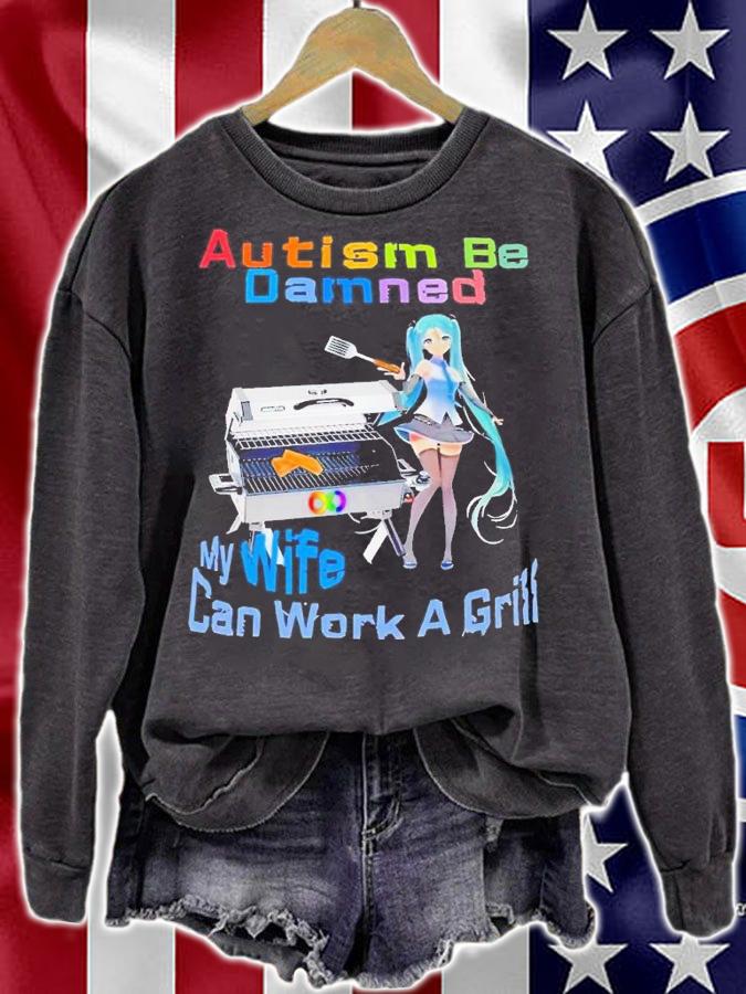 Autism be damned my wife can work a grill shirt t-shirt sweatshirt
