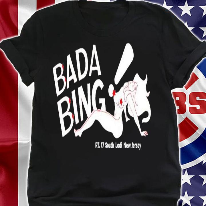 Bada Bing Rt 17 South Lodi New Jersey shirt t-shirt shirt