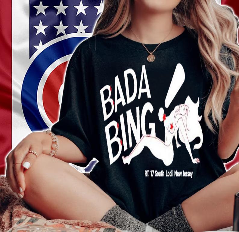 Bada Bing Rt 17 South Lodi New Jersey shirt t-shirt woman shirt