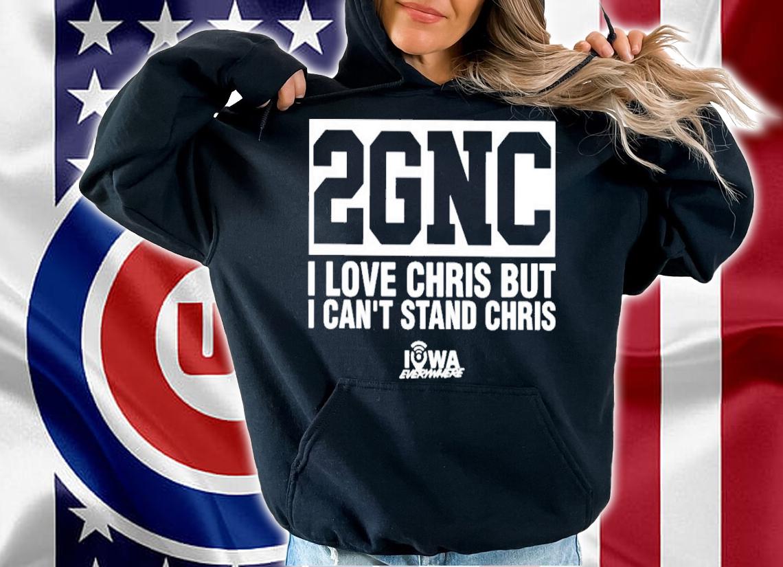 Chris Williams 2GNC I Love Christ But I Can't Stand Chris Shirt t-shirt hoodie