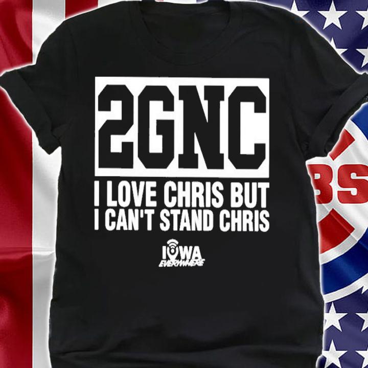 Chris Williams 2GNC I Love Christ But I Can't Stand Chris Shirt t-shirt shirt