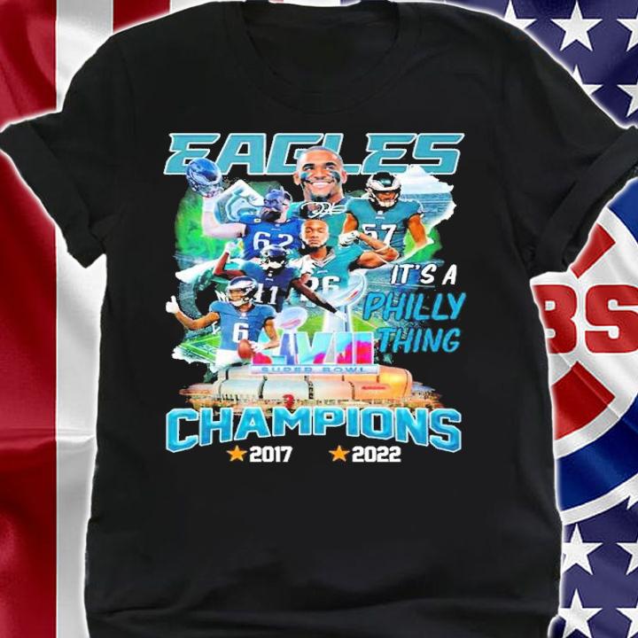 Eagles It's A Philly Thing Super Bowl LVII Champions 2017-2022 Shirt t-shirt shirt