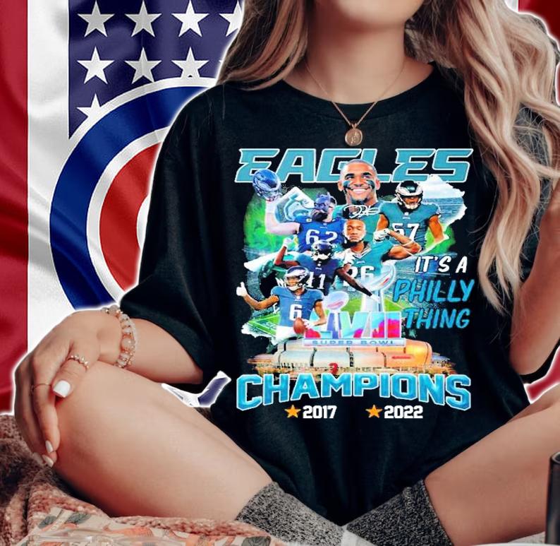 Eagles It's A Philly Thing Super Bowl LVII Champions 2017-2022 Shirt t-shirt woman shirt