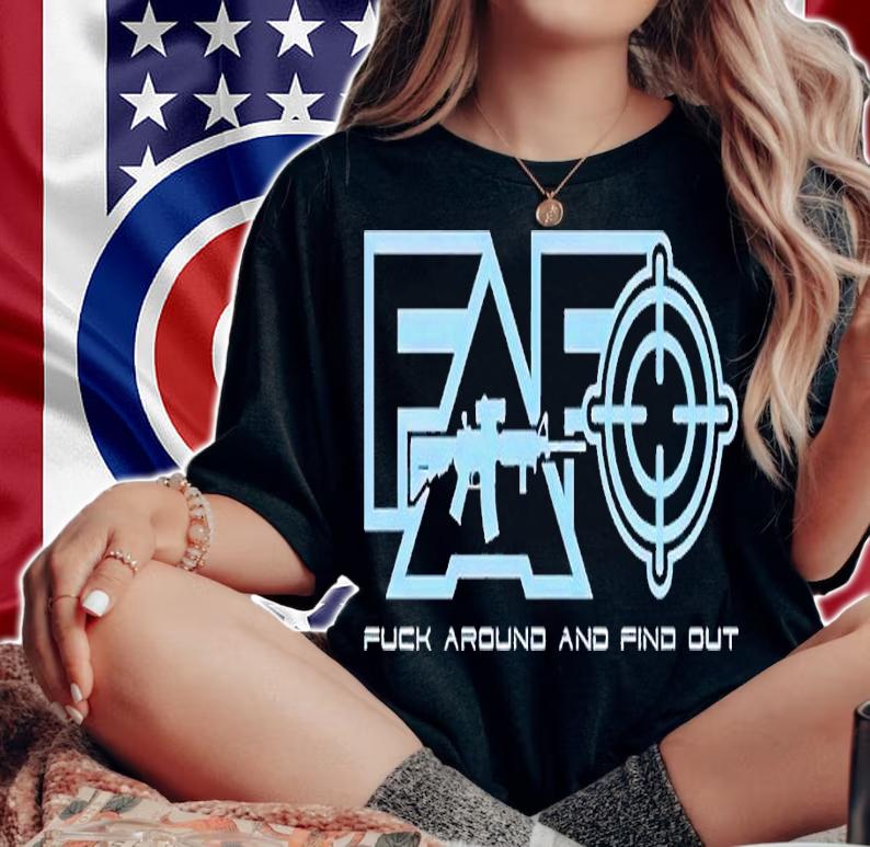 Fuck around and find out snip shirt t-shirt woman shirt