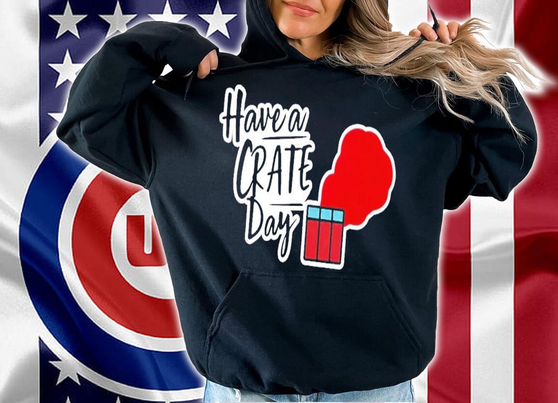 Have A Crate Day Pubg Shirt t-shirt hoodie