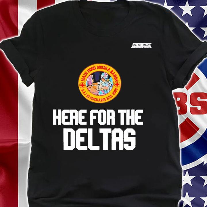 Here for the Deltas shirt t-shirt shirt