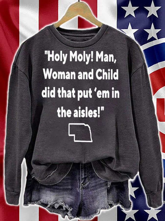 Holy moly man woman and child did that put 'em in the aisles shirt t-shirt sweatshirt