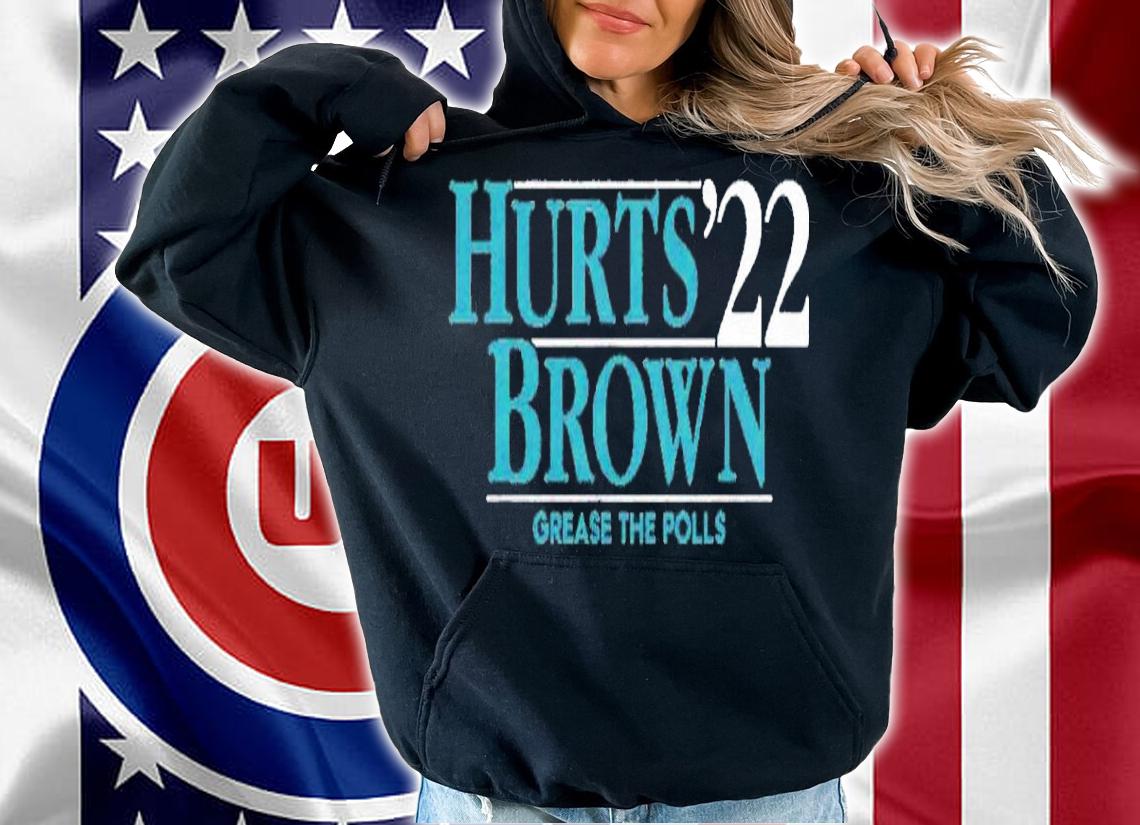 Hurts Brown '22 Grease The Polls Shirt t-shirt hoodie