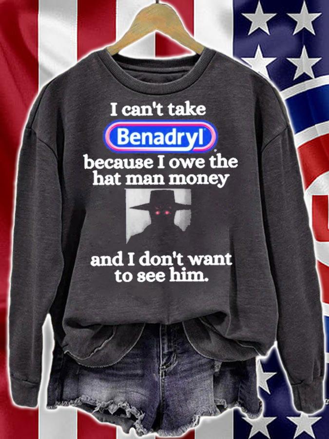 I Can't Take Benadryl Because I Owe The Hat Man Money Shirt t-shirt sweatshirt