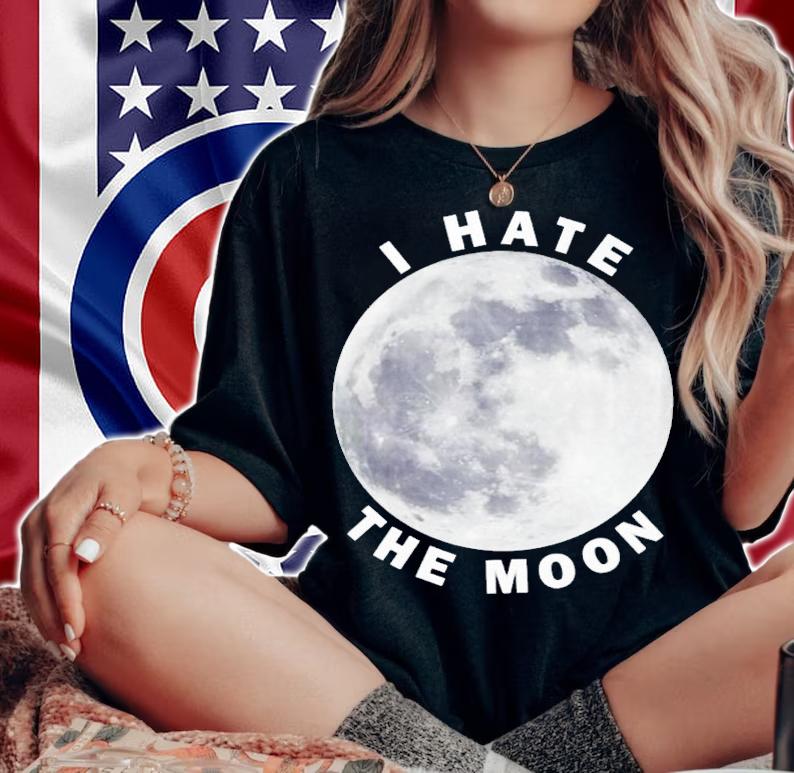 I hate the moon shirt t-shirt woman shirt