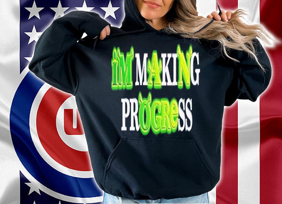 I'm Making Progress shirt t-shirt hoodie