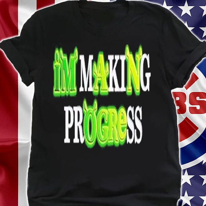 I'm Making Progress shirt t-shirt shirt