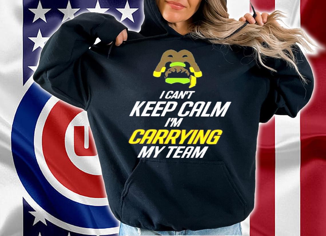 I Cant Keep Calm Im Carrying My Team Shirt t-shirt hoodie