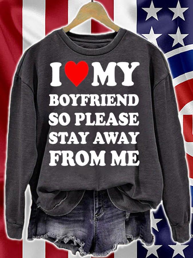 I love my boyfriend so please stay away from me shirt t-shirt sweatshirt