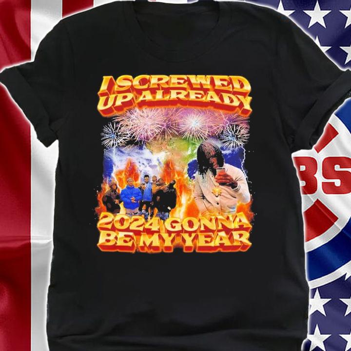 I screwed up already 2024 gonna be my year shirt t-shirt shirt