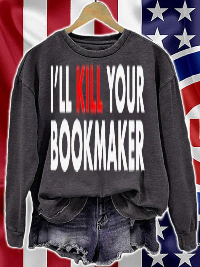 Ill kill your bookmaker shirt t-shirt sweatshirt