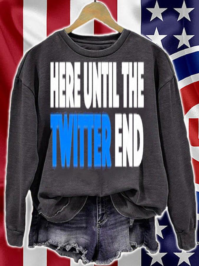 Here until the Twitter end shirt t-shirt sweatshirt