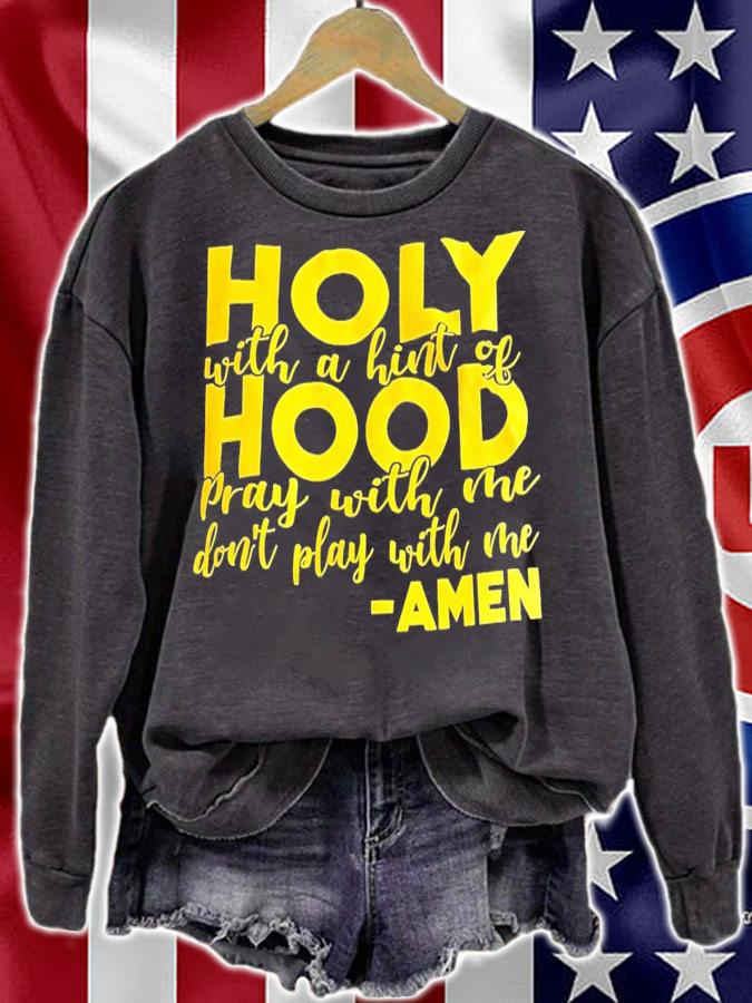 Holy with a hint of hood pray with me don't play with me Amen shirt t-shirt sweatshirt