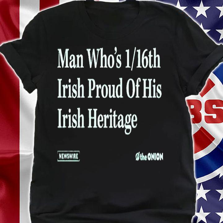 Man who's 1 16th irish proud of his irish heritage shirt t-shirt shirt