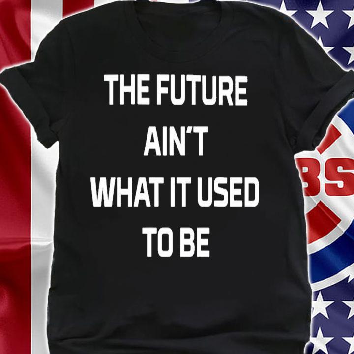 Michael Christmas The Future Ain't What It Used To Be T-Shirt t-shirt shirt