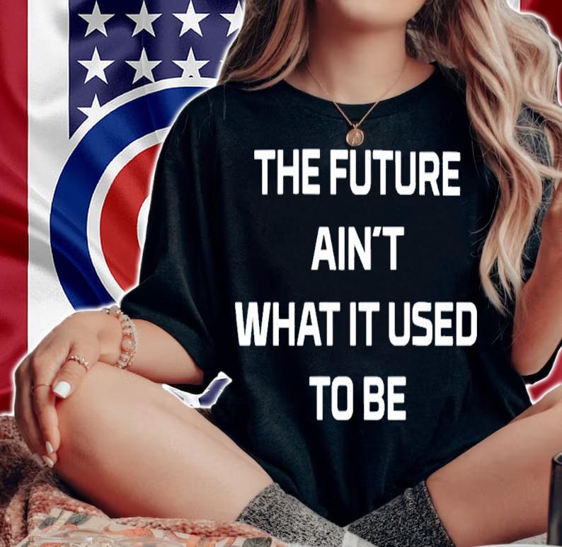Michael Christmas The Future Ain't What It Used To Be T-Shirt t-shirt woman shirt
