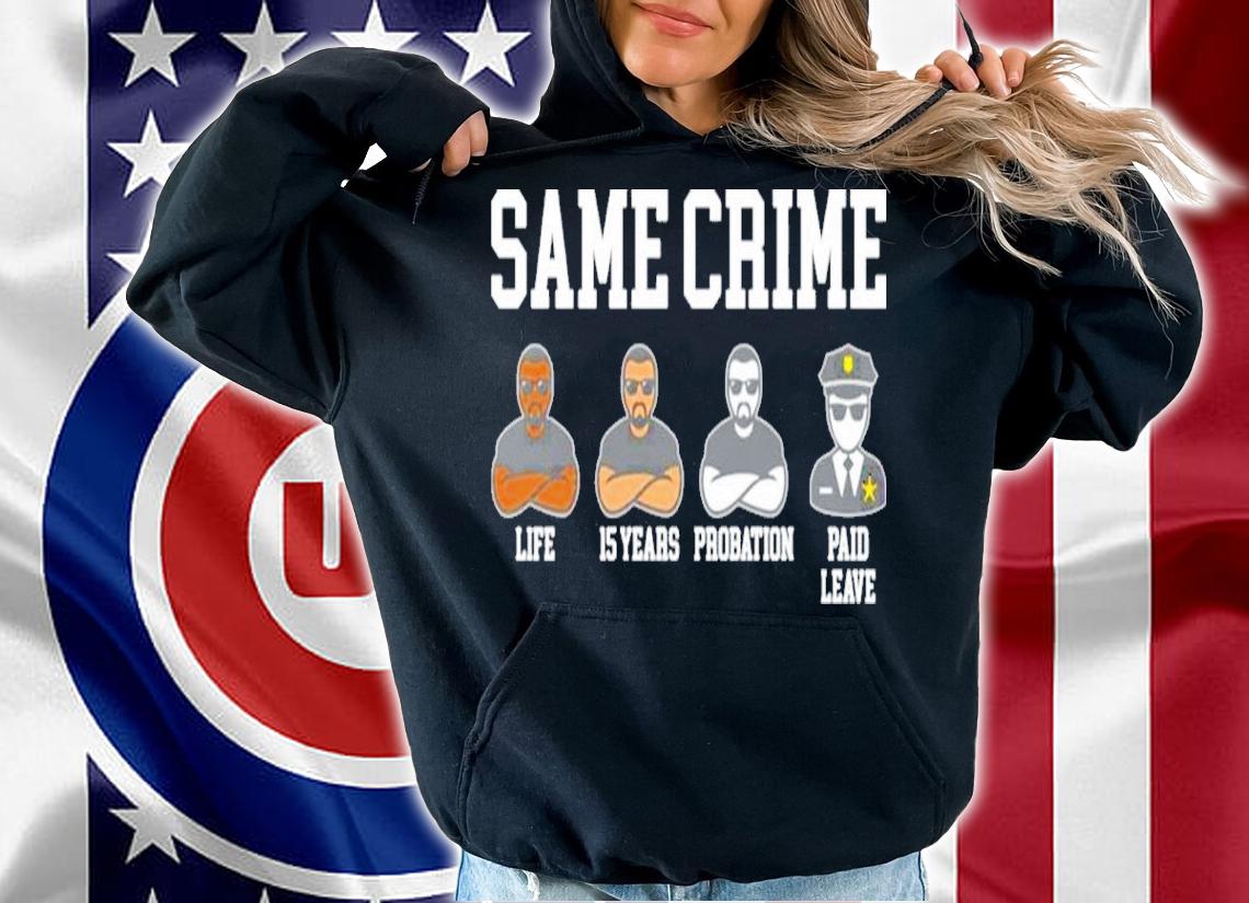 Funny Same Crime Life 15 Years Probation Paid Leave Shirt t-shirt hoodie