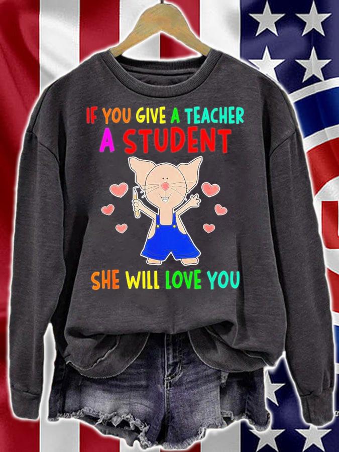 If You Give A Teacher A Student She Will Love You Shirt t-shirt