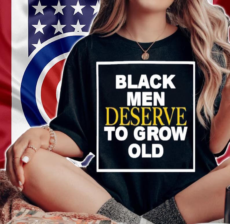 Black Men Deserve To Grow Old T-Shirt t-shirt woman shirt