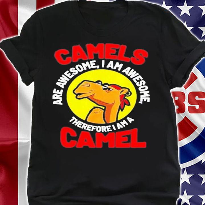 Camels Are Awesome I Am A Camel T-Shirt t-shirt shirt