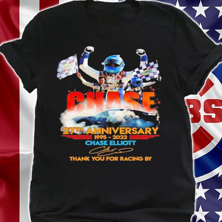 Chase Elliott 27th Anniversary 1995-2022 Signature Thank You For Racing By Shirt t-shirt