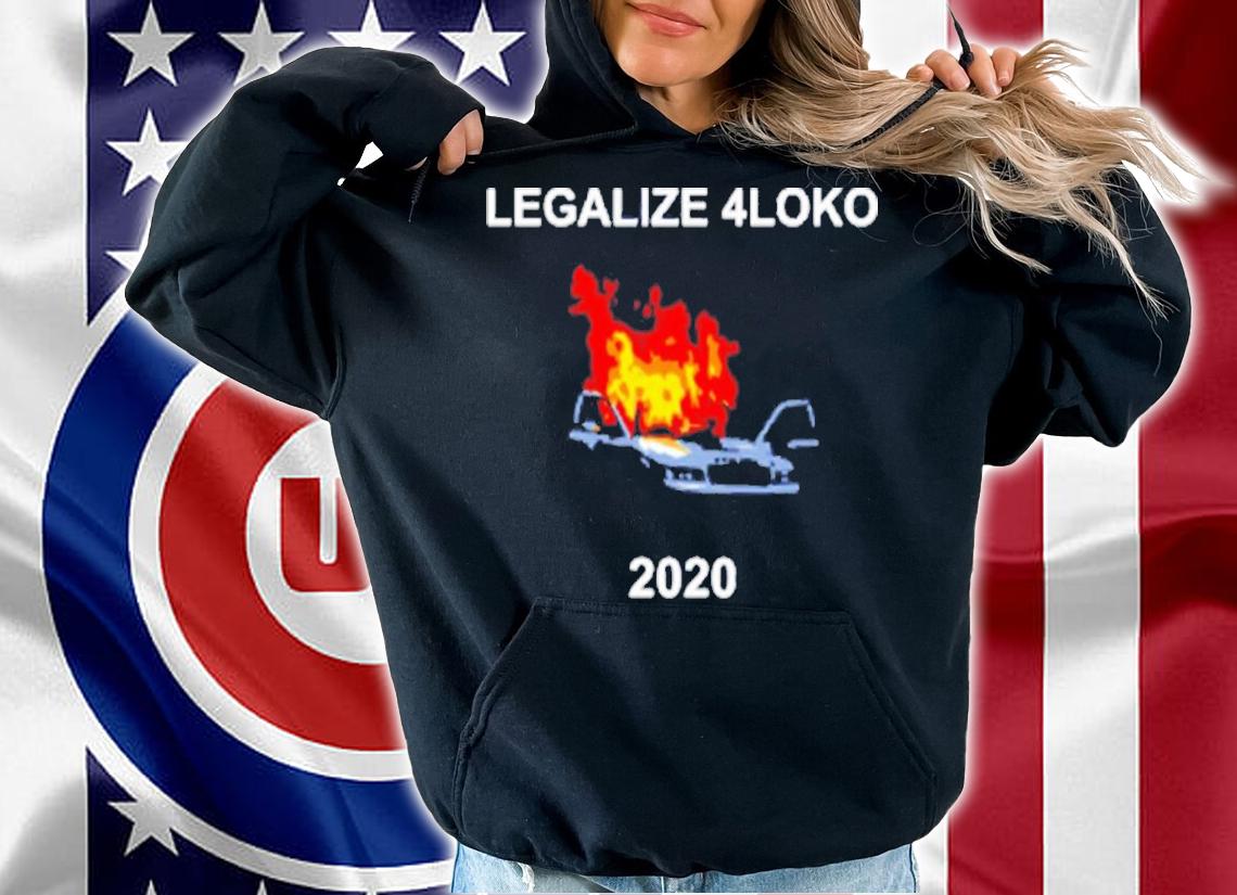 Legalize 4Loko 2020 Shirt t-shirt hoodie