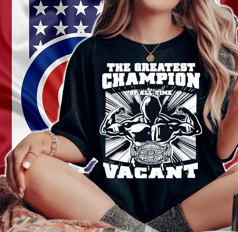 Pro Wrestling The Greatest Champion Of All Time Vacant T-Shirt t-shirt woman shirt