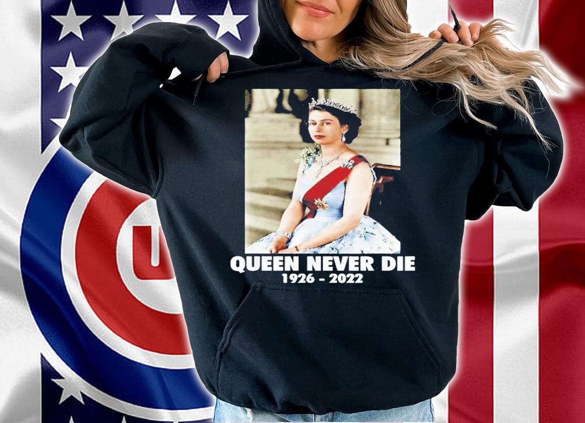 Queen Never Die Sad Day In England Cry Queen Elizabeth T-Shirt t-shirt hoodie